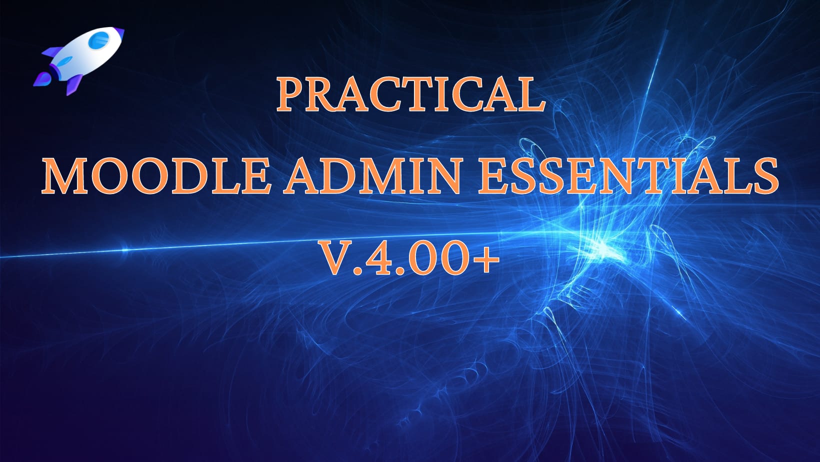 Practical Moodle Admin Essentials v.4.0+ EN